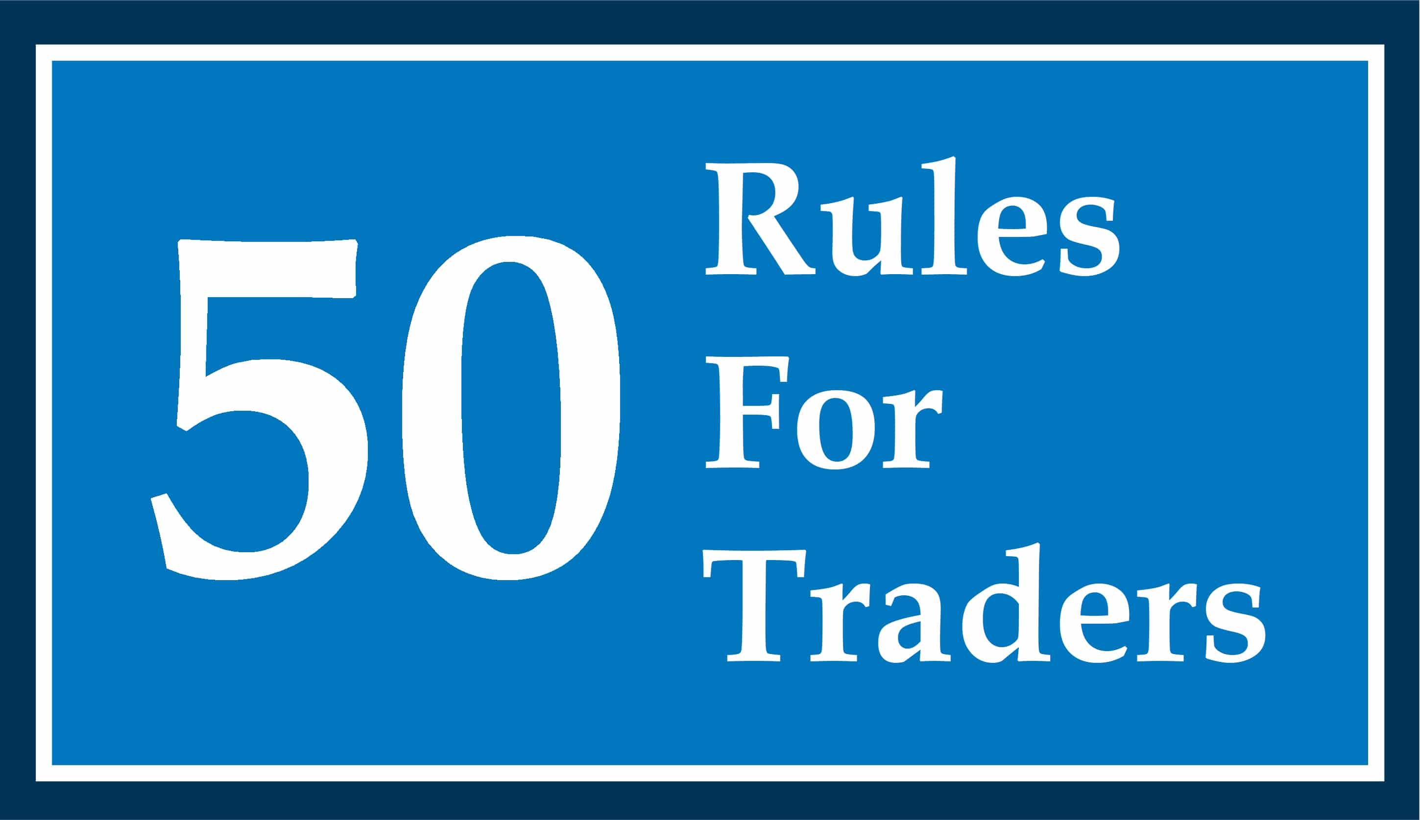 The Rules of Trading: 50 Golden Rules Traders Must Abide By