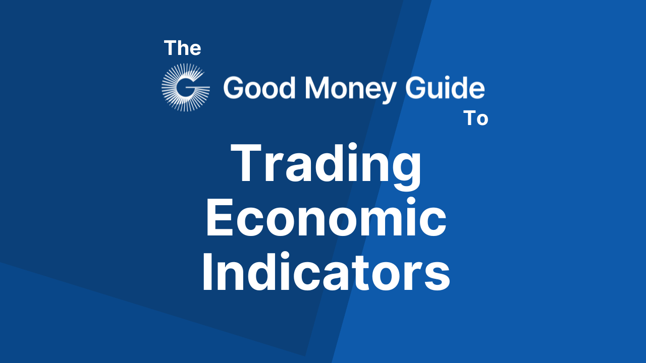 Best Economic Indicators For Traders - Good Money Guide