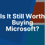 Is It Still Worth Buying Microsoft