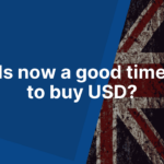 Is now a good time to buy USD from GBP