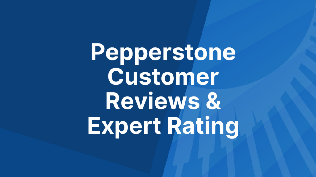 Pepperstone Customer Reviews & Expert Rating