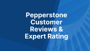 Pepperstone Customer Reviews & Expert Rating