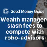 Wealth managers slash fees to compete with robo-advisors