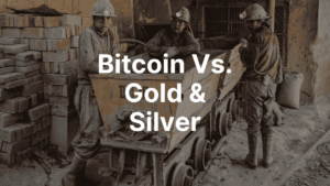 Bitcoin Vs. Gold & Silver