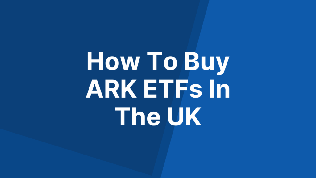 How To Buy ARK ETFs In The UK