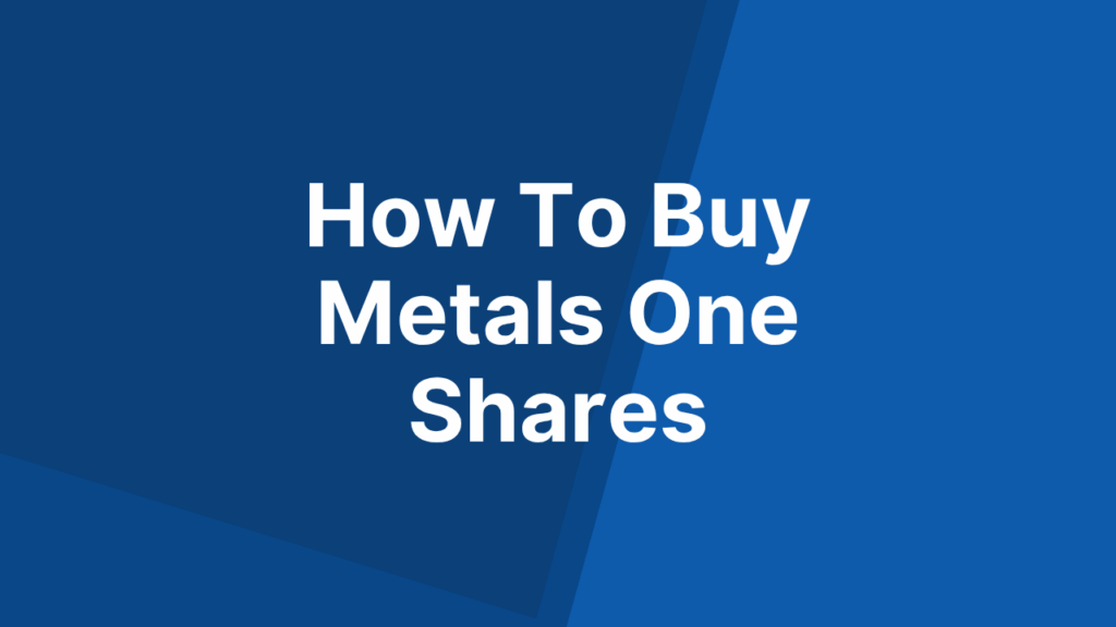 How To Buy Metals One Shares