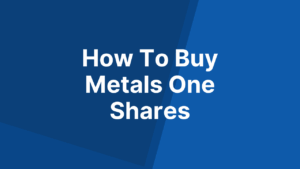 How To Buy Metals One Shares