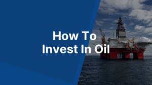 How To Invest In Oil
