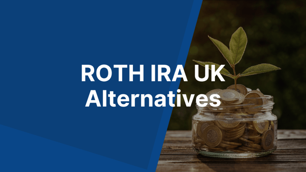 ROTH IRA UK Alternatives