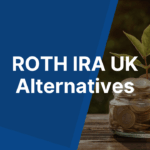 ROTH IRA UK Alternatives