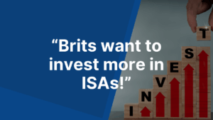“Brits want to invest more in ISAs!”