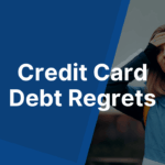 Credit Card Debt Regrets