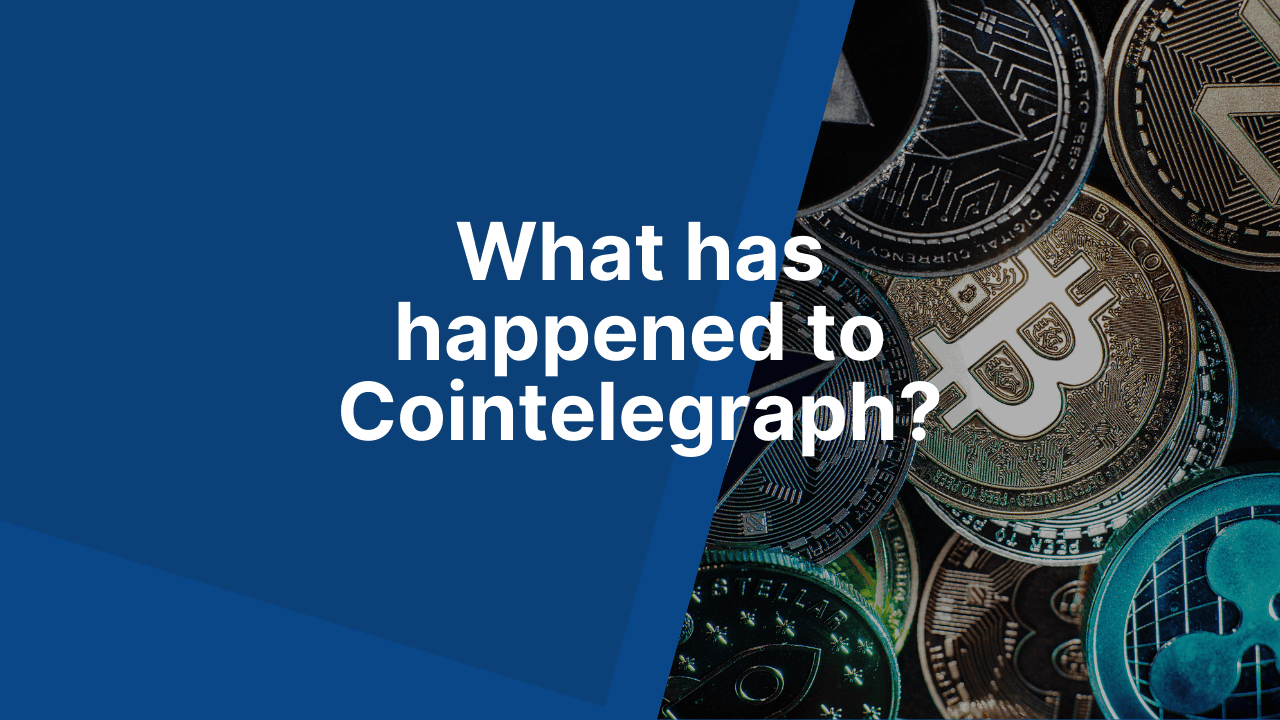 What happened to Cointelegraph? - Good Money Guide