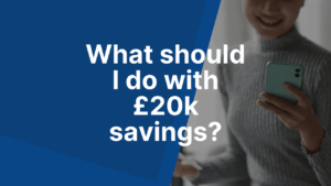 What should I do with £20k savings
