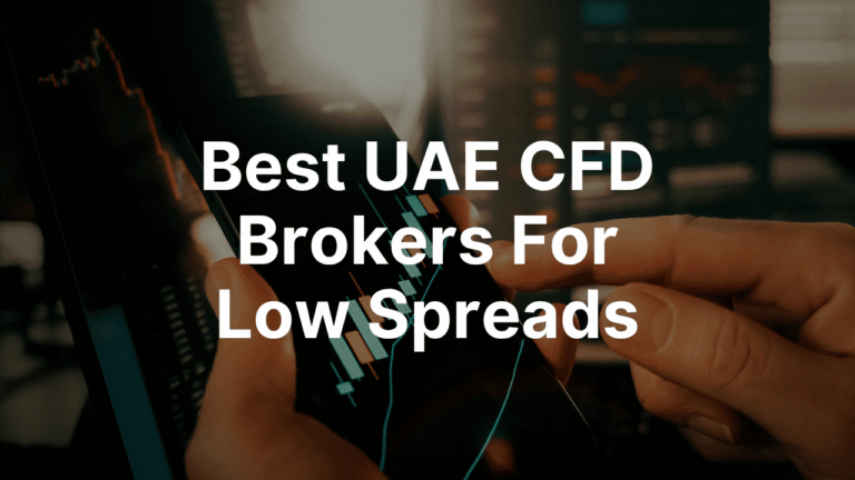 Best UAE CFD Brokers For Low Spreads
