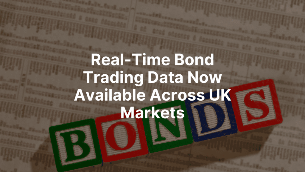 UK Launches First Real-Time Bond Trading Tape to Boost Market Transparency