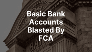 FCA finds a third of experiences with basic bank accounts rated as poor or very poor
