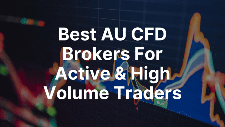 Best AU CFD Brokers For Active & High Volume Traders