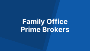 Family Office Prime Brokers
